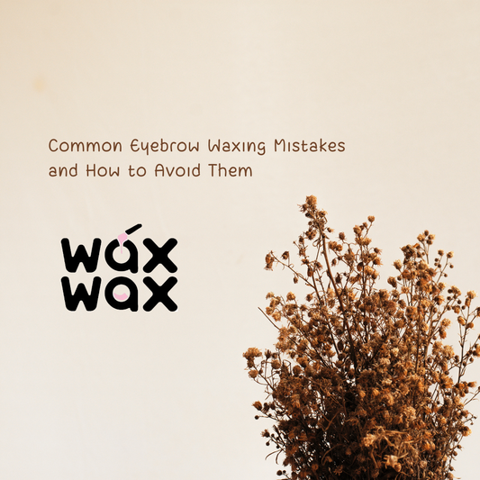 Common Eyebrow Waxing Mistakes and How to Avoid Them