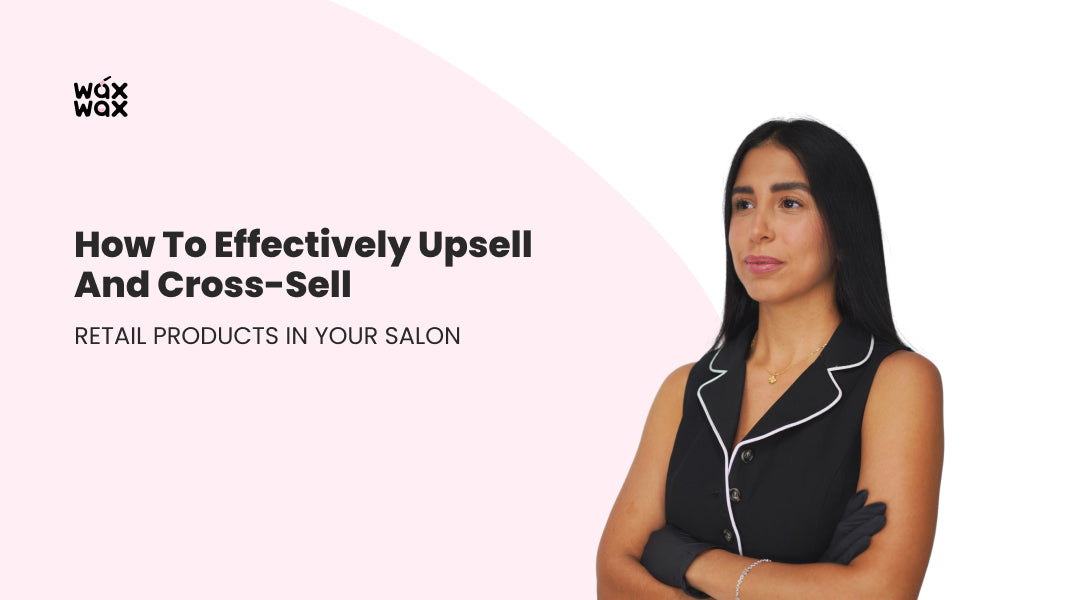 How to Effectively Upsell and Cross-sell Retail Products in Your Salon