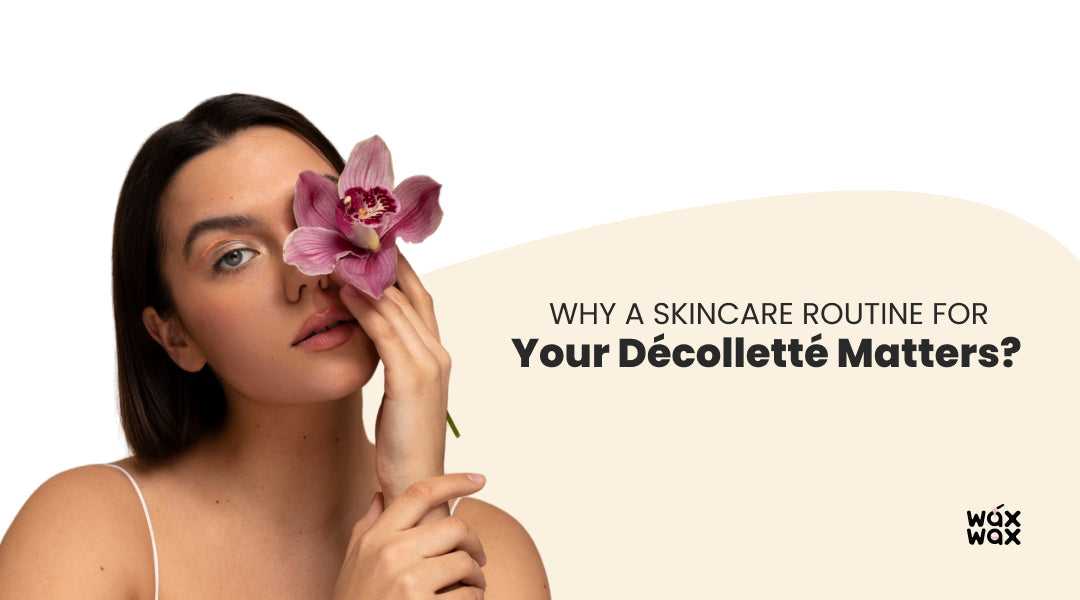 Skincare Routine for Youthful Décolleté from Wax Wax
