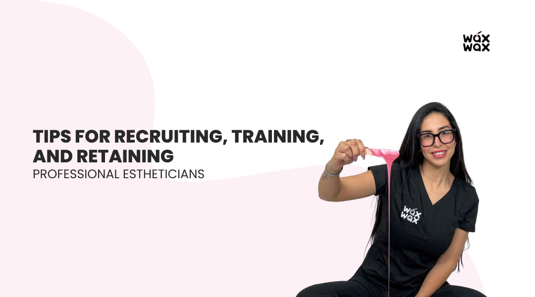 Tips for Recruiting, Training, and Retaining Professional Estheticians