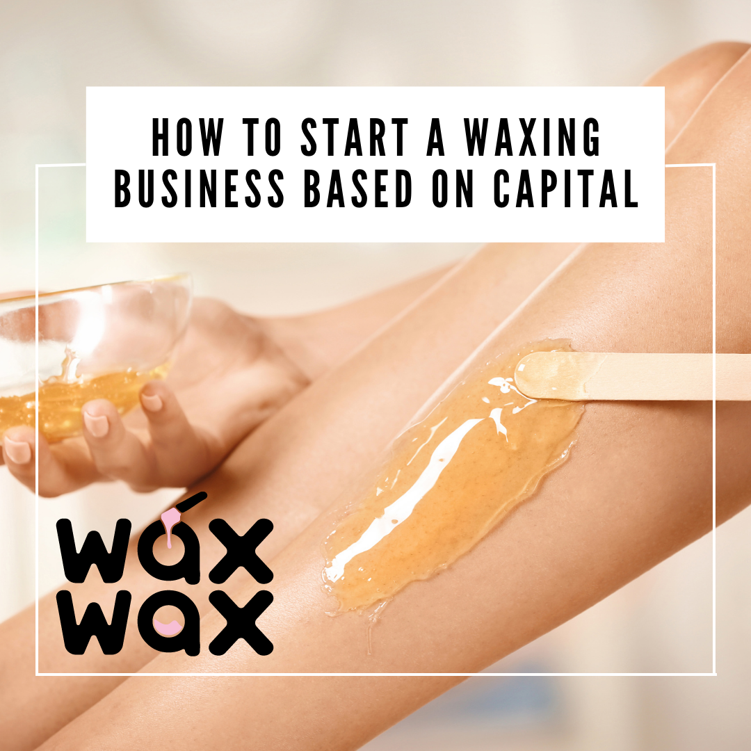 How to Start a Waxing Business Based on Capital(1)