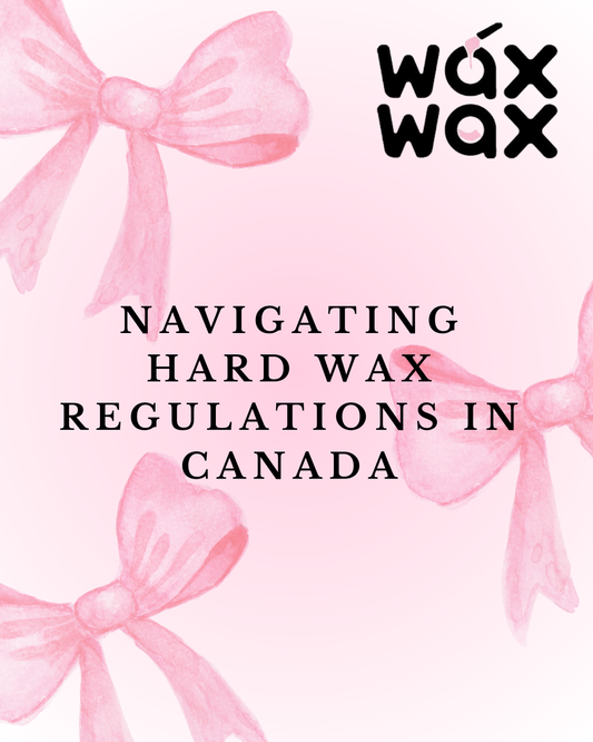 Navigating Hard Wax Regulations in Canada