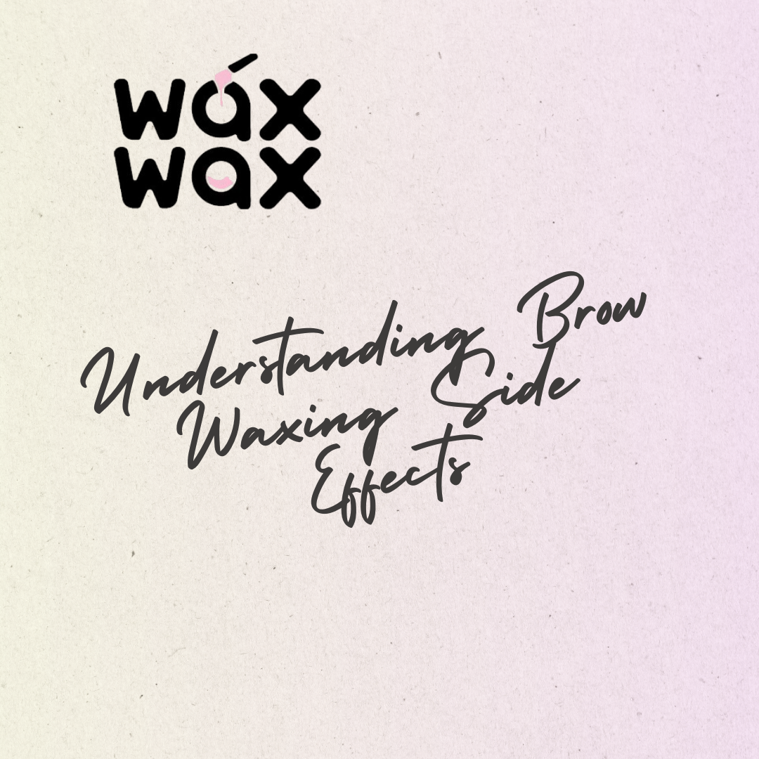 Understanding Brow Waxing Side Effects