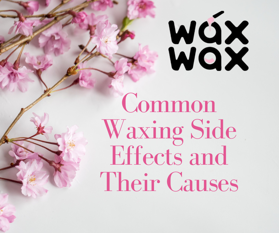 Common Waxing Side Effects and Their Causes