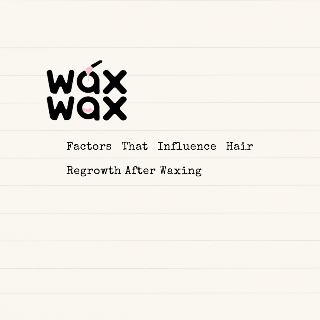 Factors That Influence Hair Regrowth After Waxing