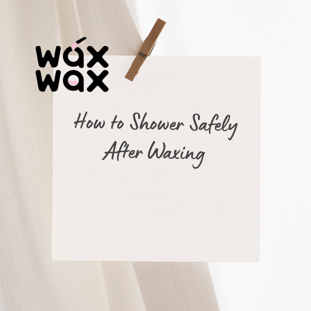 How to Shower Safely After Waxing
