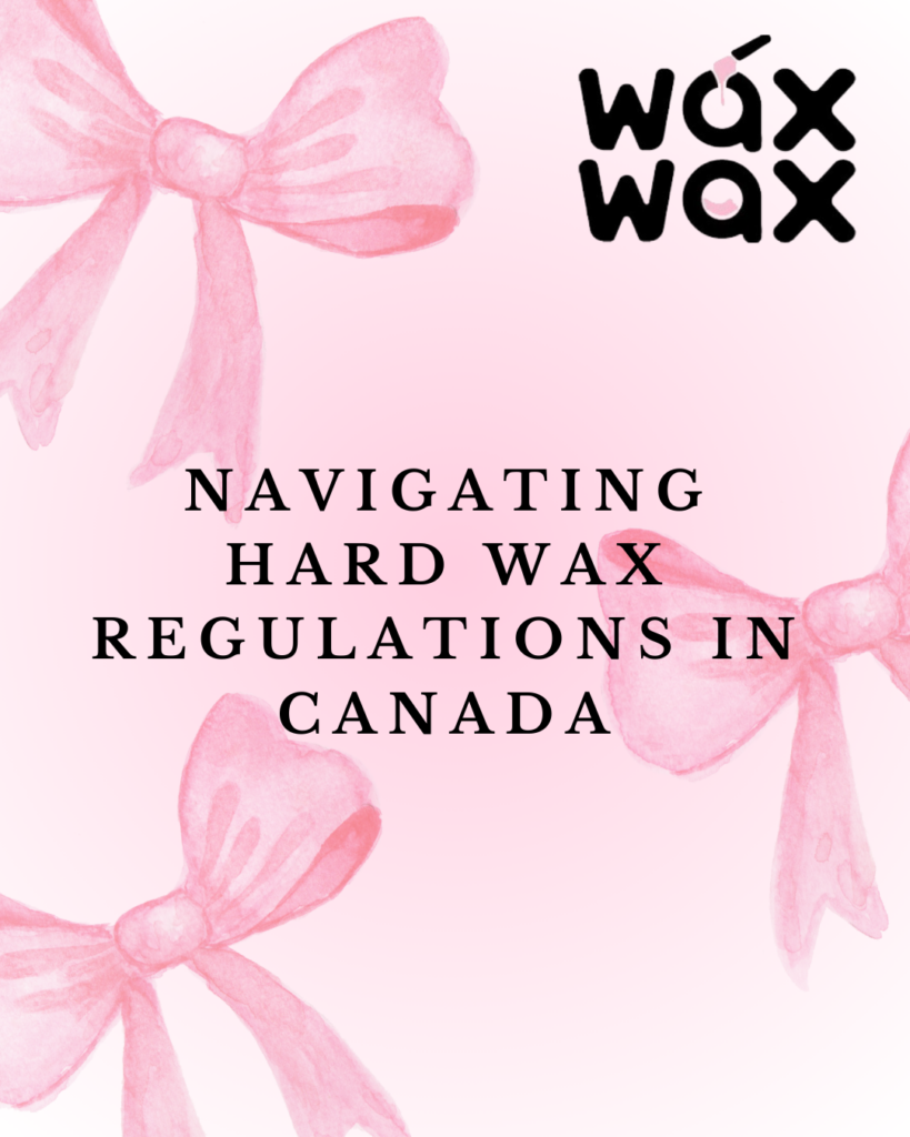 Navigating Hard Wax Regulations in Canada