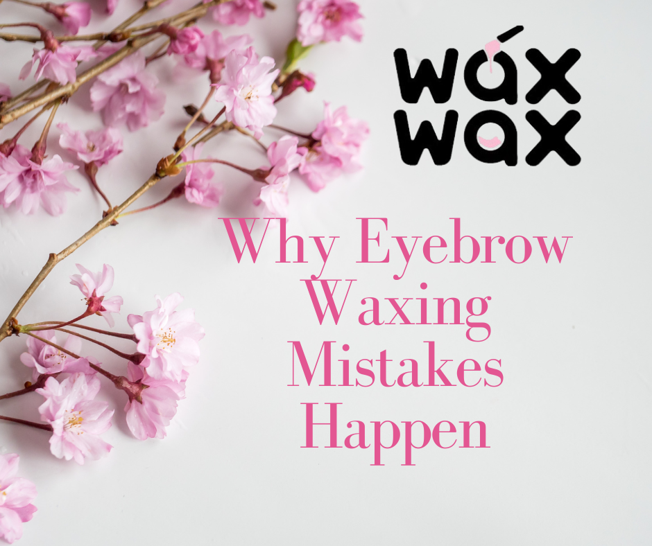 Why Eyebrow Waxing Mistakes Happen